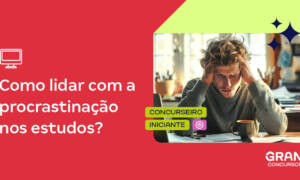 Como vencer a procrastinação nos estudos para concursos?