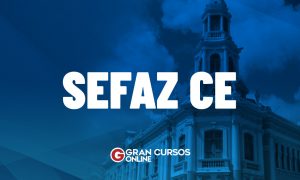 Concurso Sefaz CE: EDITAL segue previsto para este semestre