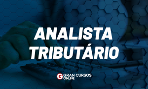 Analista Tributário: saiba mais sobre o cargo aqui!