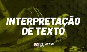 Interpretação de texto é peça-chave para ir bem em um concurso! Veja as dicas que separamos