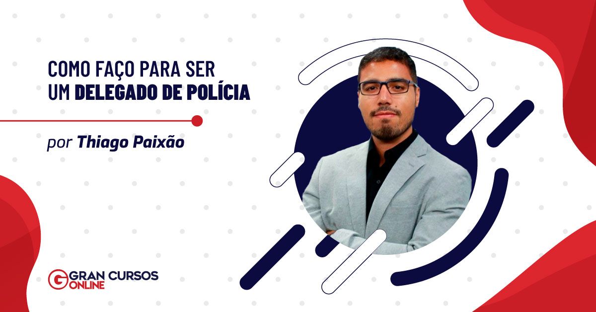 Como faço para ser um Delegado de Polícia? Como faço para ser um Delegado de Polícia?