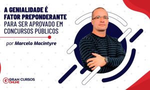 A genialidade é fator preponderante para ser aprovado em concursos públicos?