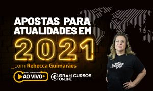 Atualidades para concursos: principais apostas para 2021!