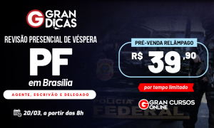 Concurso Polícia Federal: PARTICIPE do aulão Gran Dicas!