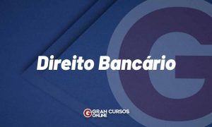 Direito Bancário: entenda o que é e como pode ser cobrado!