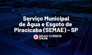 Concurso SEMAE Piracicaba SP: provas remarcadas. VEJA!