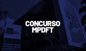 Concurso MPDFT: Mudança na comissão multiprofissional. Confira!