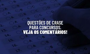 Questões de Crase para Concursos. Veja os comentários!