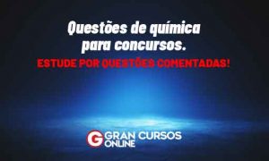 Questões de química para concursos. Estude por questões comentadas!
