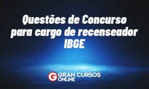 Questões de Concurso para cargo de recenseador IBGE. Veja!