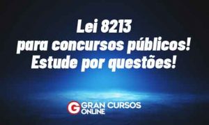 Lei 8213 para concursos públicos! Estude por questões!