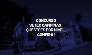 Concurso SETEC Campinas: questões por nível. Confira!