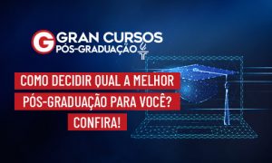 Como decidir qual a melhor pós-graduação para você? Confira!