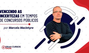 VENCENDO AS INCERTEZAS EM TEMPOS DE CONCURSOS PÚBLICOS