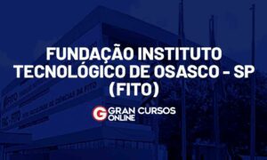 Concurso FITO Osasco SP: SAIU O EDITAL; 186 VAGAS!