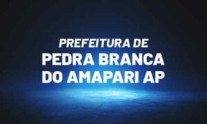 Concurso Pedra Branca do Amapari AP: banca definida. VEJA!
