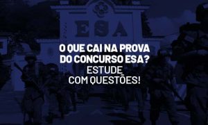 O que cai na prova do Concurso ESA? Estude com questões!