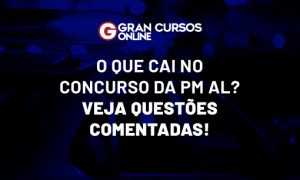 O que cai no Concurso PM AL Soldado e Oficial? Veja questões!