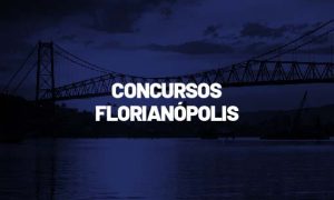 Concursos Florianópolis SC: veja as oportunidades no município!
