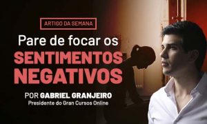Pare de focar os sentimentos negativos