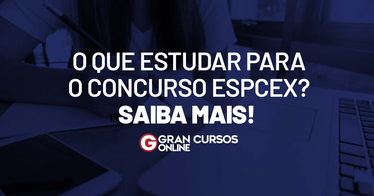 O que estudar para o Concurso EsPCEx? Saiba mais!