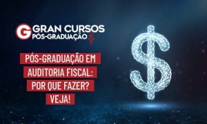 Pós-Graduação em Auditoria Fiscal: Por que fazer? Veja!