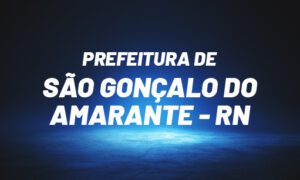 Concurso São Gonçalo do Amarante RN: provas marcadas. 583 vagas. VEJA!