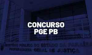 Concurso PGE PB: Governador anuncia nova seleção ainda este ano!