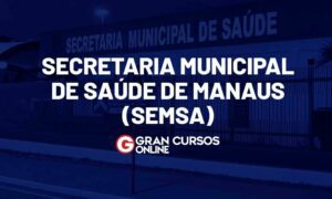 Concurso SEMSA AM: FGV organizará próximo certame! Veja AQUI!