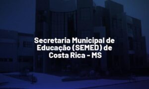 Concurso Costa Rica MS: 131 vagas. SAIBA MAIS!