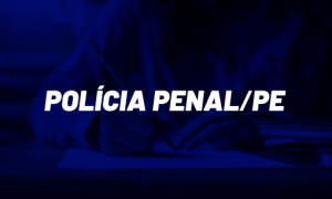 Concurso Polícia Penal PE: Banca definida! Veja AQUI!