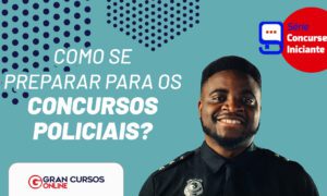 Concursos policiais: como se preparar? Saiba mais!
