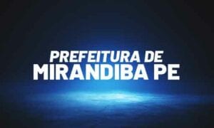 Concurso Mirandiba PE: inscrições prorrogadas. 160 vagas. SAIBA MAIS!