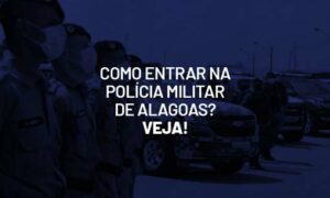 Concurso PM AL: Como entrar na Polícia Militar de Alagoas? Veja!