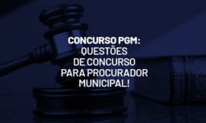 Concurso PGM: questões de concurso para Procurador Municipal!