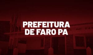 Concurso Prefeitura Faro PA: MP recomenda certame. SAIBA MAIS!