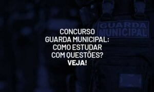 Concurso Guarda Municipal: como estudar com questões? VEJA