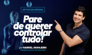 PARE de querer controlar TUDO
