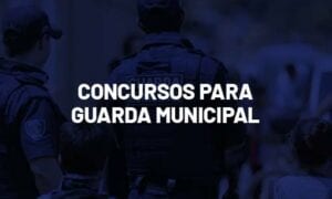 Concursos Guarda Municipal 2021: veja editais previstos!