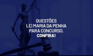 Questões Lei Maria da Penha para concurso. Confira!