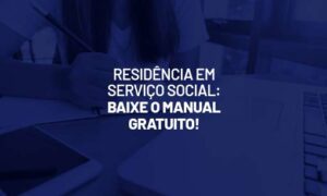 Residência em Serviço Social: baixe o manual gratuito!