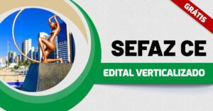Concurso Sefaz CE: baixe o edital verticalizado gratuito!