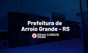 Concurso Prefeitura de Arroio Grande RS: inscrições prorrogadas!