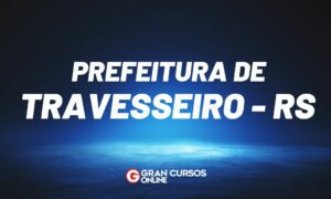 Concurso Prefeitura de Travesseiro RS: inscrições abertas. VEJA!