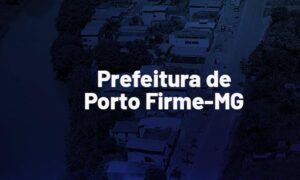 Concurso Porto Firme MG: SAIU O EDITAL. VEJA!