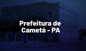 Concurso Cametá PA: banca definida. Vagas para a saúde. VEJA!