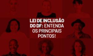 Lei de Inclusão do DF: entenda os principais pontos!