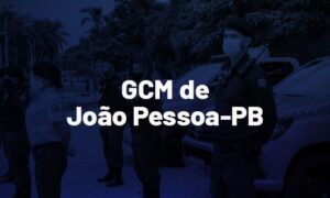 Concurso GCM João Pessoa PB: edital em breve!