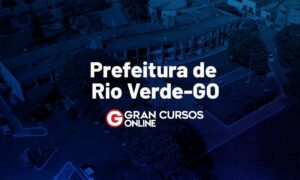 Concurso Prefeitura Rio Verde GO: 556 vagas. VEJA!