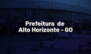Concurso Alto Horizonte GO: inscrições prorrogadas. Até R$ 9 mil. VEJA!